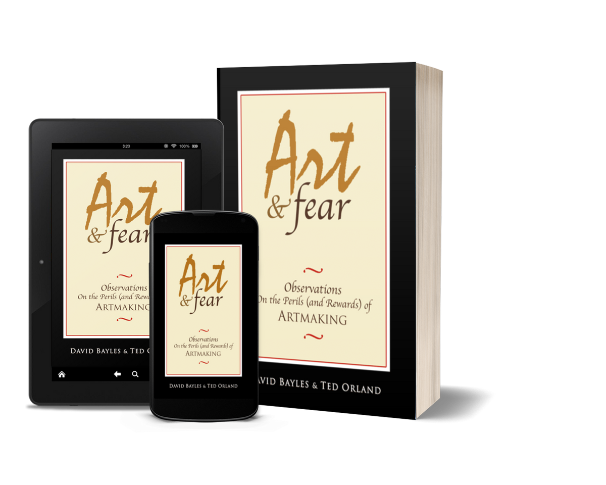 Art & Fear: Observations On the Perils (and Rewards) of Artmaking by David Bayles & Ted Orland