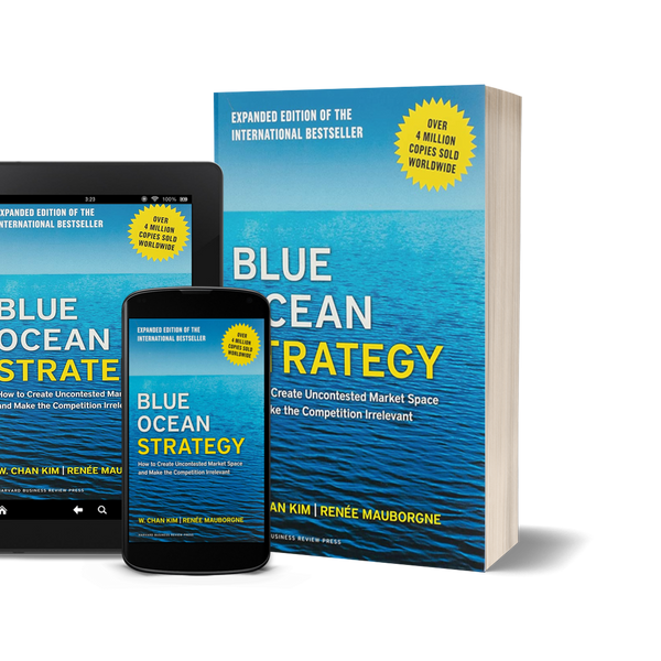 Blue Ocean Strategy: How to Create Uncontested Market Space and Make the Competition Irrelevant by W. Chan Kim and Renée Mauborgne