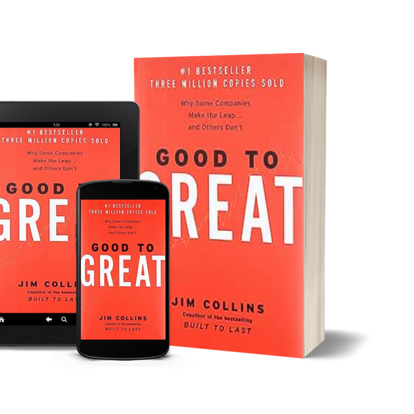 Good to Great: Why Some Companies Make the Leap and Others Don't by Jim Collins