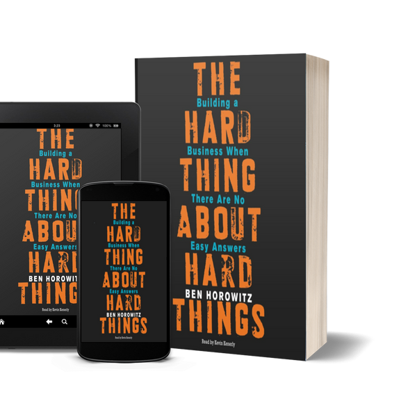The Hard Thing About Hard Things: Building a Business When There Are No Easy Answers by Ben Horowitz
