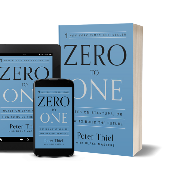 Zero to One: Notes on Startups, or How to Build the Future by Peter Thiel and Blake Masters