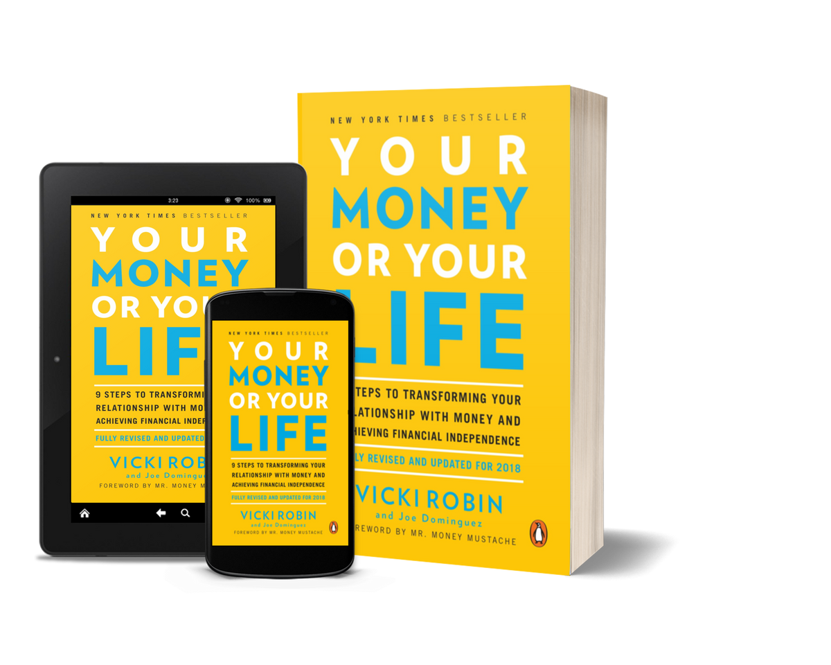 Your Money or Your Life: 9 Steps to Transforming Your Relationship with Money and Achieving Financial Independence by Vicki Robin