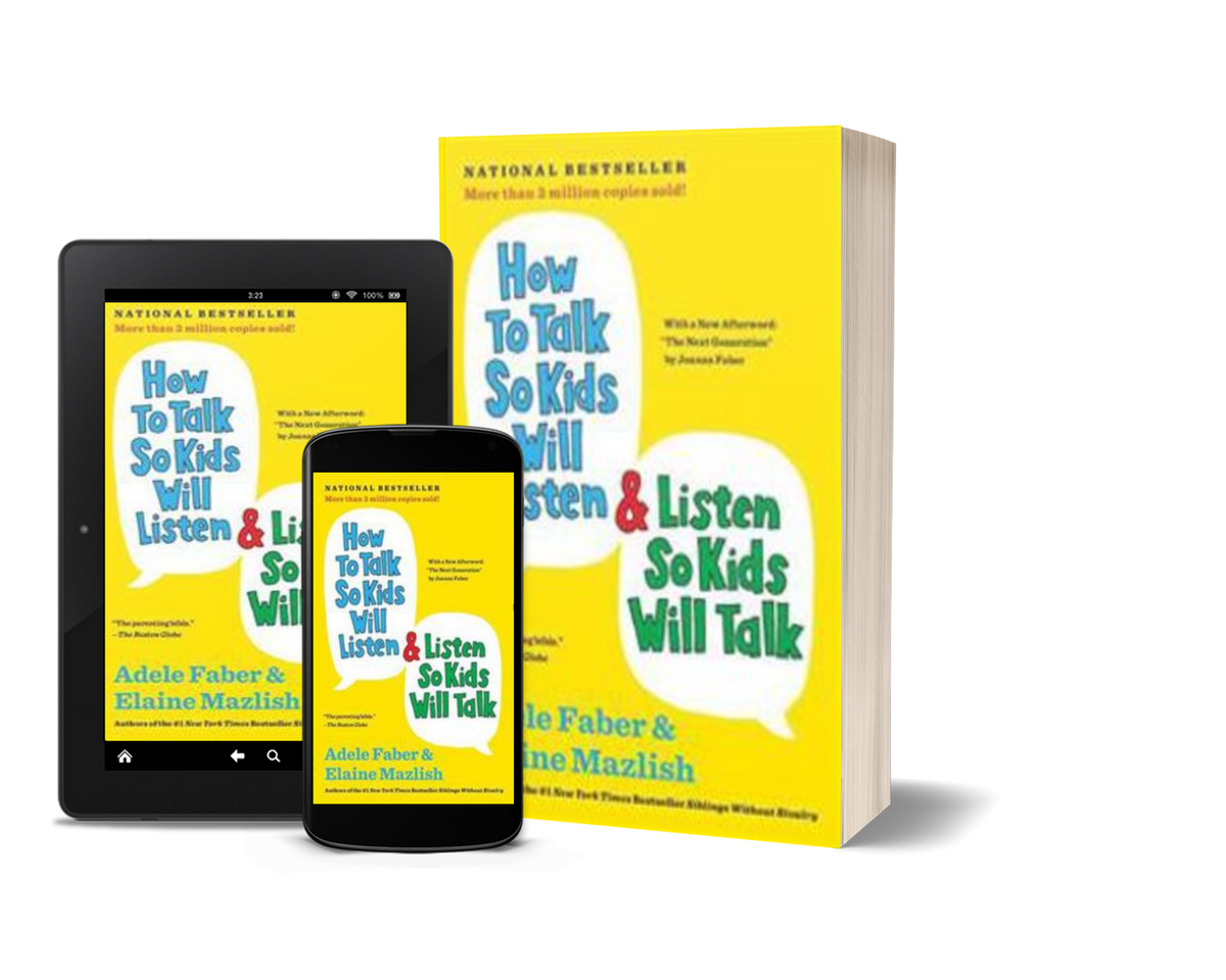 How to Talk So Kids Will Listen & Listen So Kids Will Talk by Adele Faber and Elaine Mazlish