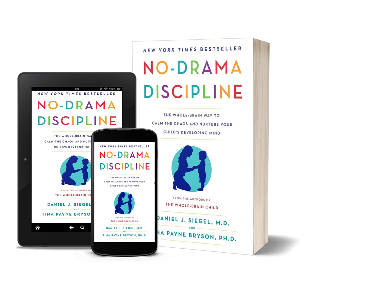 No-Drama Discipline The Whole-Brain Way to Calm the Chaos and Nurture Your Child's Developing Mind by Daniel J. Siegel and Tina Payne Bryson