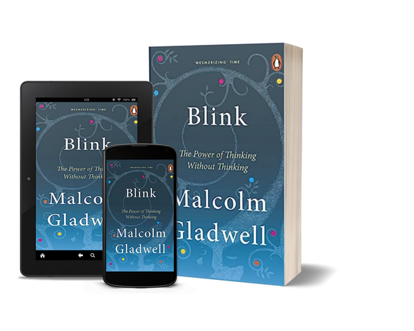 Blink: The Power of Thinking Without Thinking by Malcolm Gladwell