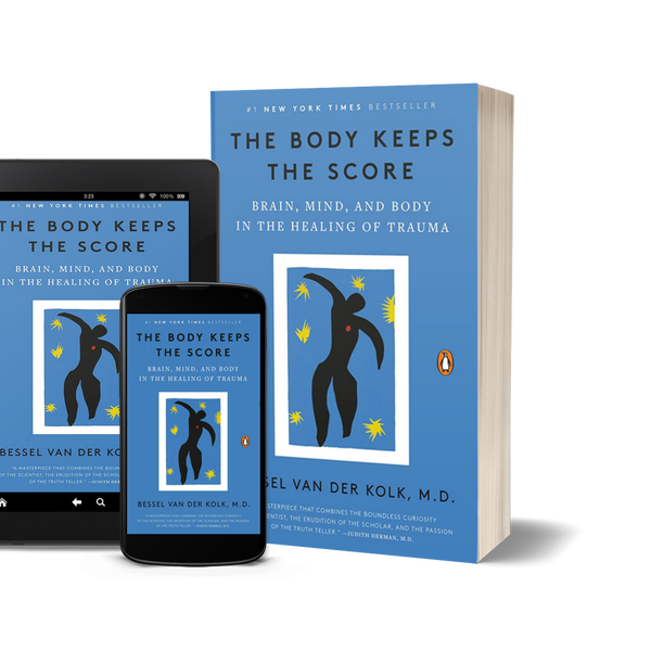The Body Keeps the Score: Brain, Mind, and Body in the Healing of Trauma by Bessel van der Kolk