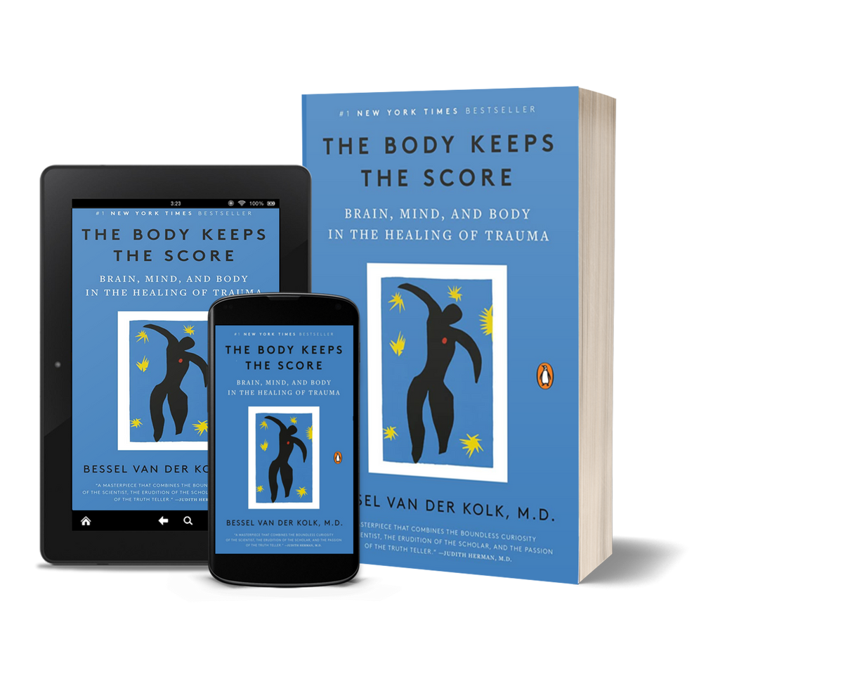 The Body Keeps the Score: Brain, Mind, and Body in the Healing of Trauma by Bessel van der Kolk