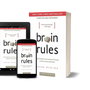 Brain Rules 12 Principles for Surviving and Thriving at Work, Home, and School by John Medina