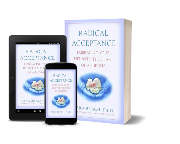 Radical Acceptance Embracing Your Life With the Heart of a Buddha by Tara Brach