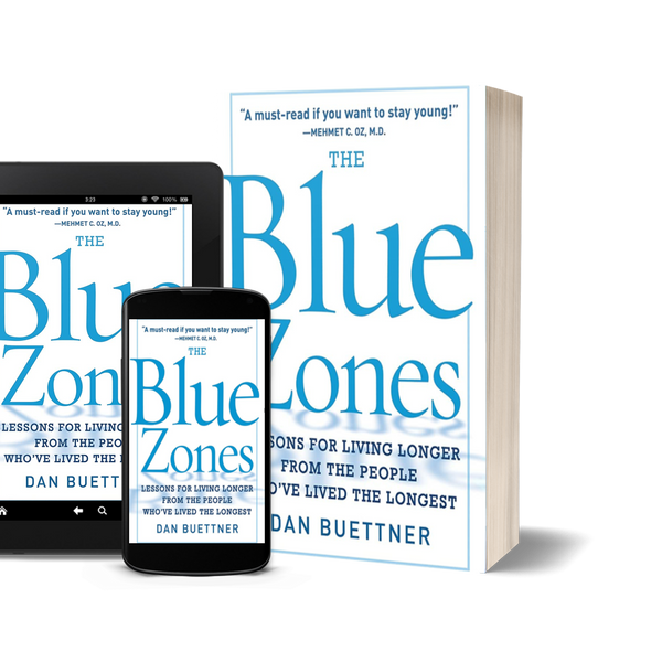 The Blue Zones Lessons for Living Longer from the People Who've Lived the Longest by Dan Buettner