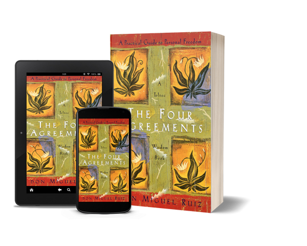 The Four Agreements A Practical Guide to Personal Freedom by Don Miguel Ruiz