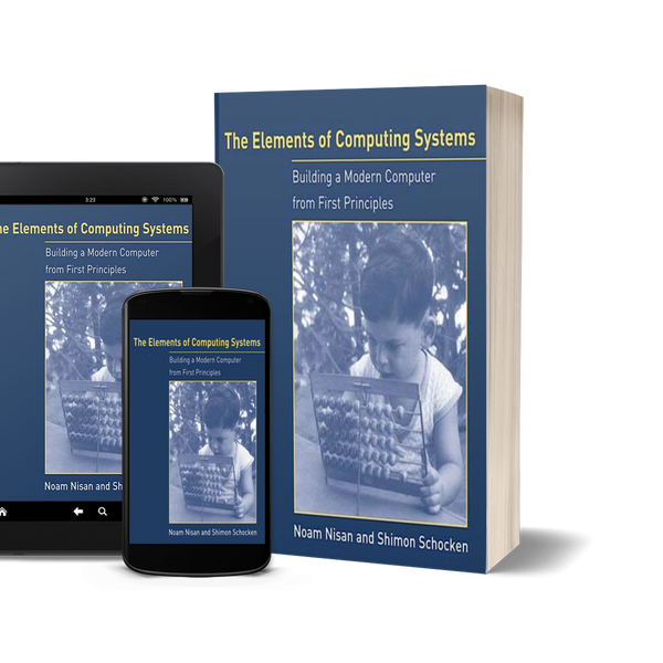 The Elements of Computing Systems: Building a Modern Computer from First Principles by Noam Nisan and Shimon Schocken