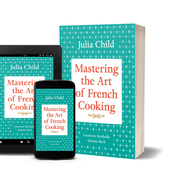 Mastering the Art of French Cooking by Julia Child