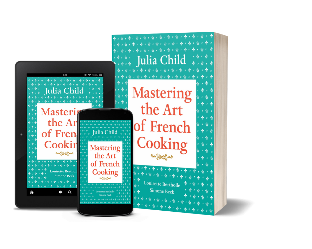 Mastering the Art of French Cooking by Julia Child