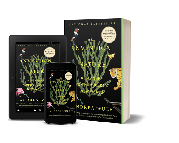 The Invention of Nature Alexander von Humboldt's New World by Andrea Wulf