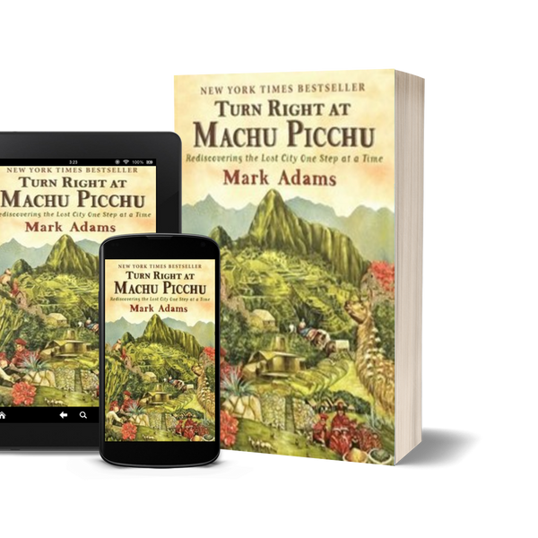 Turn Right at Machu Picchu by Mark Adams