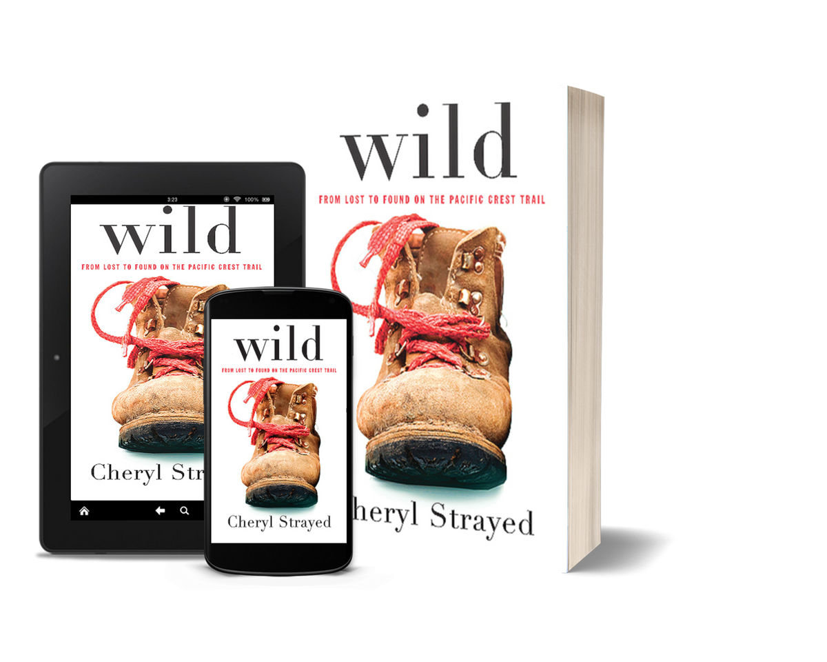 Wild From Lost to Found on the Pacific Crest Trail by Cheryl Strayed
