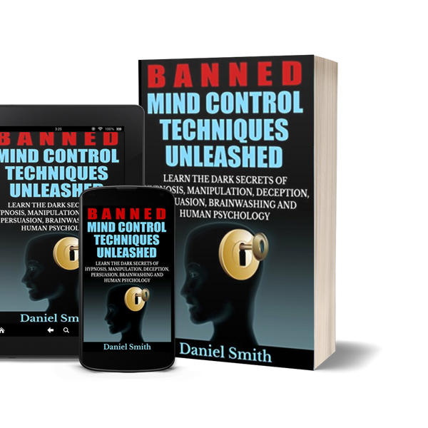 Banned Mind Control Techniques Unleashed: Learn The Dark Secrets Of Hypnosis, Manipulation, Deception, Persuasion, Brainwashing And Human Psychology by Daniel Smith