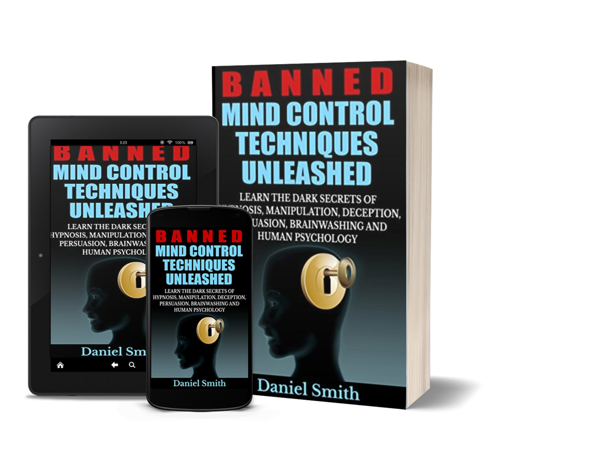 Banned Mind Control Techniques Unleashed: Learn The Dark Secrets Of Hypnosis, Manipulation, Deception, Persuasion, Brainwashing And Human Psychology by Daniel Smith