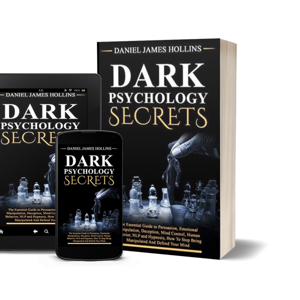 Dark Psychology Secret: The Essential Guide to Persuasion, Emotional Manipulation, Deception, Mind Control, Human Behavior, NLP and Hypnosis, How To Stop Being Manipulated And Defend Your Mind by Daniel James Hollins