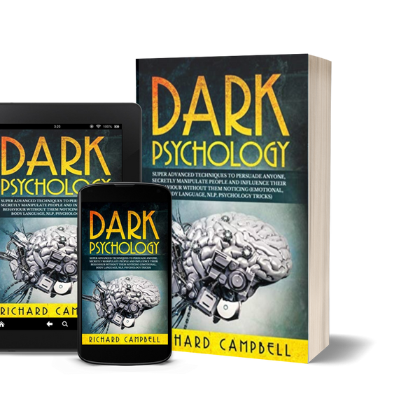 Dark Psychology: Super Advanced Techniques to Persuade Anyone, Secretly Manipulate People and Influence Their Behaviour Without Them Noticing (Emotional, Body Language, NLP, Psychology Tricks) by Richard Campbell