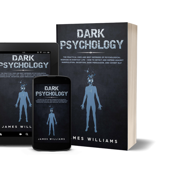 Dark Psychology: The Practical Uses and Best Defenses of Psychological Warfare in Everyday Life - How to Detect and Defend Against Manipulation, Deception, Dark Persuasion, and Covert NLP by James W. Williams