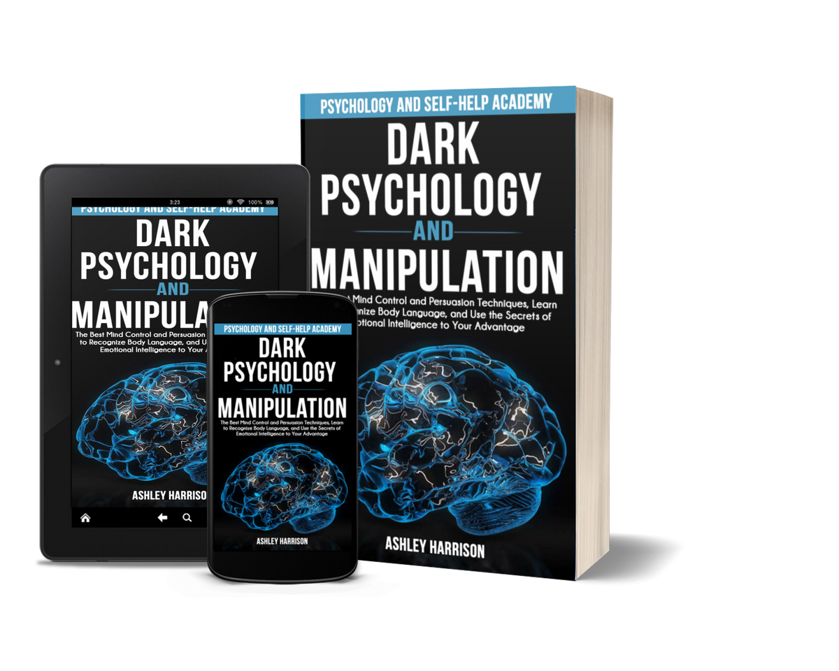 Dark Psychology and Manipulation: The Best Mind Control and Persuasion Techniques, Learn to Recognize Body Language, and Use the Secrets of Emotional Intelligence to Your Advantage by Ashley Harrison