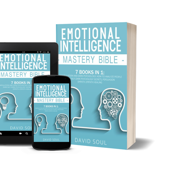 Emotional Intelligence Mastery Bible: 7 Books in 1: Manipulation and Dark Psychology, How to Analyze People, Dark NLP, Dark Psychology Secrets, Persuasion, Empath, Empath Healing. by David Soul