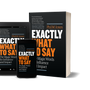 Exactly What to Say: The Magic Words for Influence and Impact by Phil M Jones