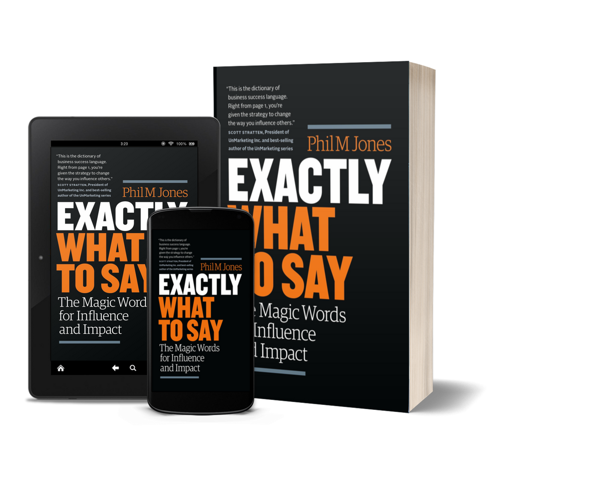 Exactly What to Say: The Magic Words for Influence and Impact by Phil M Jones