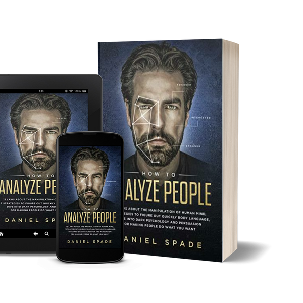 How to Analyze People: 13 Laws About the Manipulation of the Human Mind, 7 Strategies to Quickly Figure Out Body Language, Dive into Dark Psychology and Persuasion for Making People Do What You Want by Daniel Spade