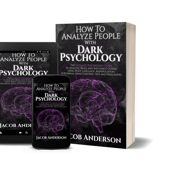 How to Analyze People with Dark Psychology: The Ultimate Guide to Read, and Influence Others using Body Language, Manipulation, Subliminal Mind Control, NLP, and Persuasion. by Jacob Anderson