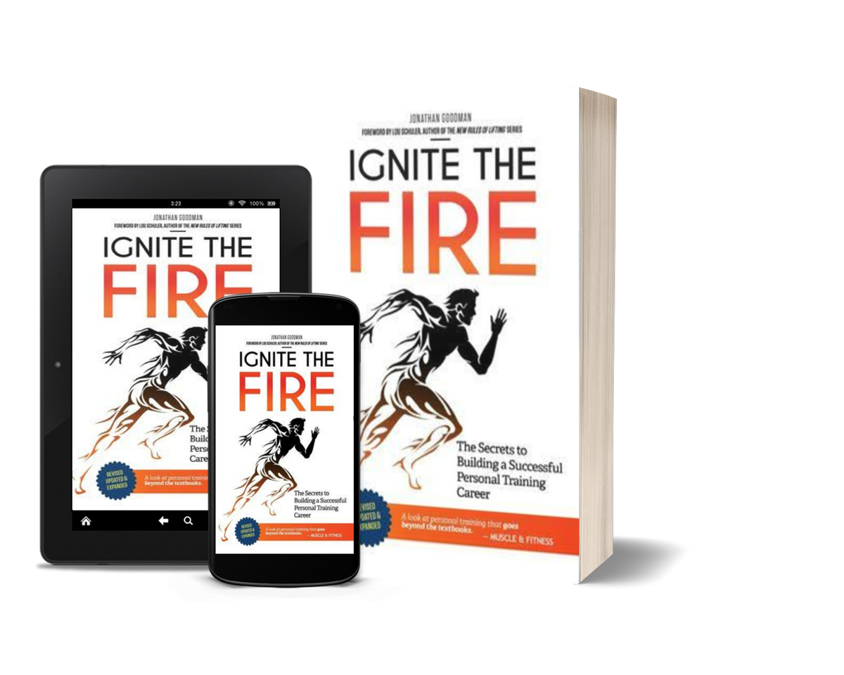 Ignite the Fire The Secrets to Building a Successful Personal Training Career by Jonathan Goodman
