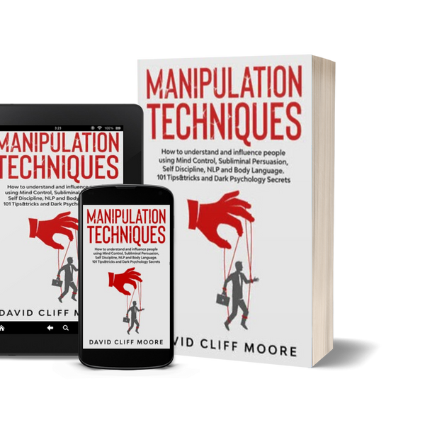 Manipulation Techniques: How to Understand and Influence People Using Mind Control, Subliminal Persuasion, Self Discipline, NLP and Body Language. 101 Tips & Tricks and Dark Psychology Secrets by David Cliff Moore