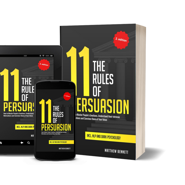 The 11 Rules of Persuasion: How to Master People's Emotions, Understand their Intrinsic Motivations and Convince them of Your Ideas Incl. NLP and Dark Psychology by Matthew Bennett