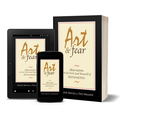 Art & Fear: Observations On the Perils (and Rewards) of Artmaking by David Bayles & Ted Orland