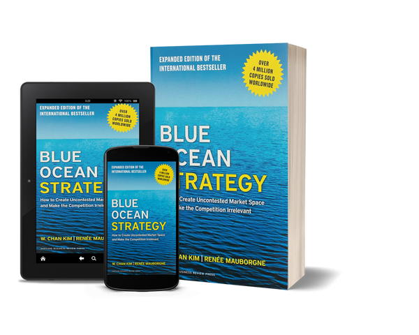 Blue Ocean Strategy: How to Create Uncontested Market Space and Make the Competition Irrelevant by W. Chan Kim and Renée Mauborgne