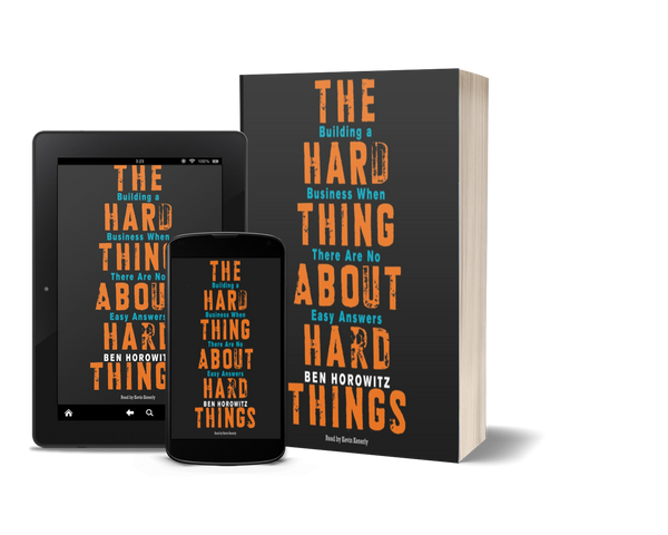 The Hard Thing About Hard Things: Building a Business When There Are No Easy Answers by Ben Horowitz