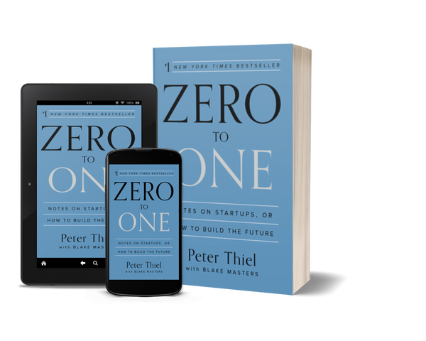 Zero to One: Notes on Startups, or How to Build the Future by Peter Thiel and Blake Masters