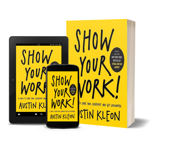 Show Your Work!: 10 Ways to Share Your Creativity and Get Discovered by Austin Kleon