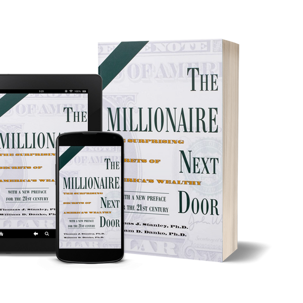 The Millionaire Next Door: The Surprising Secrets of America's Wealthy by Thomas J. Stanley and William D. Danko