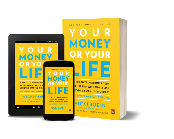 Your Money or Your Life: 9 Steps to Transforming Your Relationship with Money and Achieving Financial Independence by Vicki Robin