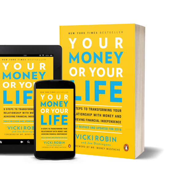 Your Money or Your Life: 9 Steps to Transforming Your Relationship with Money and Achieving Financial Independence by Vicki Robin