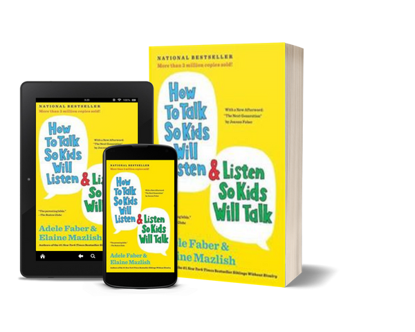 How to Talk So Kids Will Listen & Listen So Kids Will Talk by Adele Faber and Elaine Mazlish
