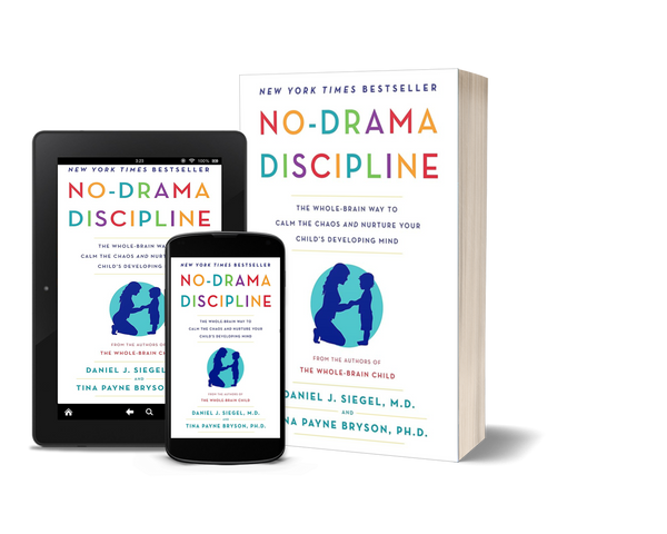 No-Drama Discipline The Whole-Brain Way to Calm the Chaos and Nurture Your Child's Developing Mind by Daniel J. Siegel and Tina Payne Bryson