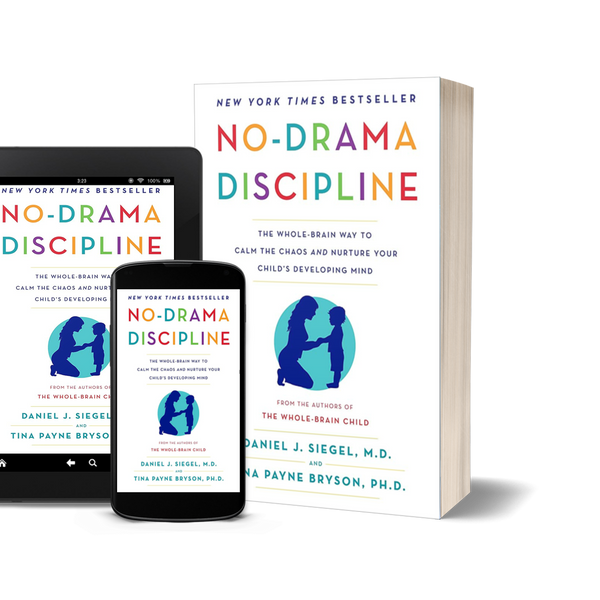 No-Drama Discipline The Whole-Brain Way to Calm the Chaos and Nurture Your Child's Developing Mind by Daniel J. Siegel and Tina Payne Bryson
