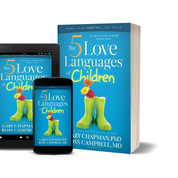 The 5 Love Languages of Children The Secret to Loving Children Effectively by Gary Chapman and Ross Campbell