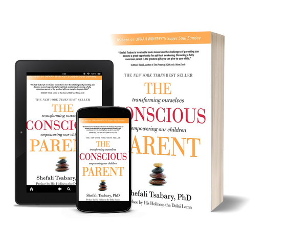 The Conscious Parent Transforming Ourselves, Empowering Our Children by Dr. Shefali Tsabary