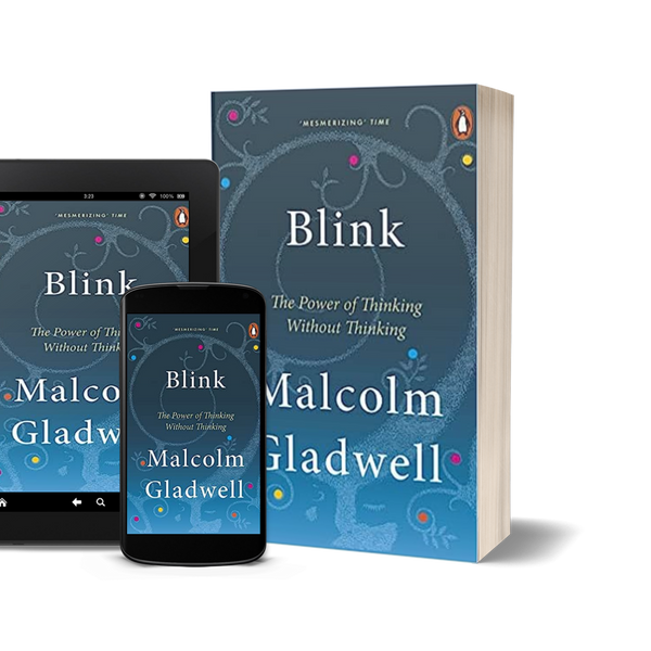Blink: The Power of Thinking Without Thinking by Malcolm Gladwell