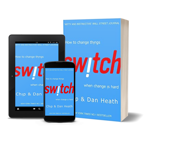 Switch: How to Change Things When Change Is Hard by Chip Heath and Dan Heath